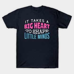 It Takes a Big Heart to Shape Little Minds // Teacher Life // Proud Teacher T-Shirt